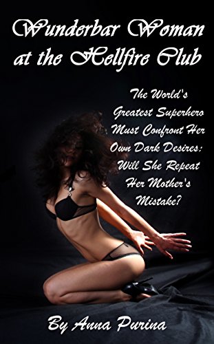 Wunderbar Woman In The Hellfire Club: The World's Greatest Superhero Must Confront Her Own Dark Desires: Will She Repeat Her Mother's Mistake? (English Edition)
