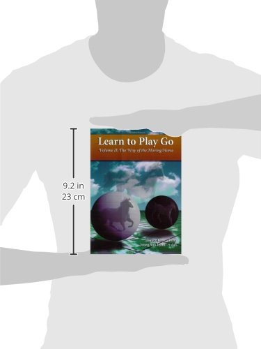 The Way of the Moving Horse: Learn to Play Go: Volume 2 (Learn to Play Go Ser)